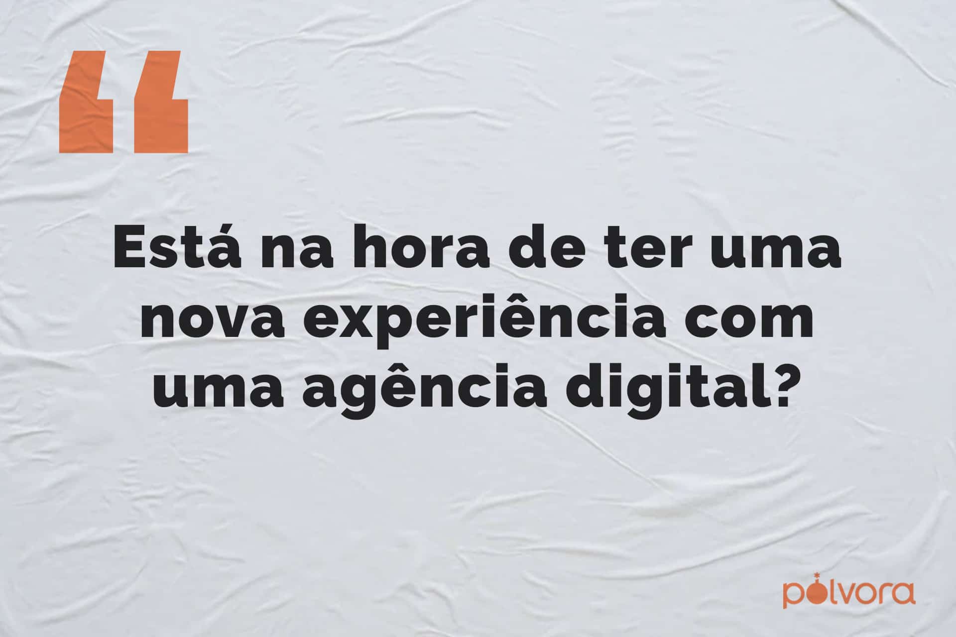Está na hora de ter uma nova experiência com uma agência?